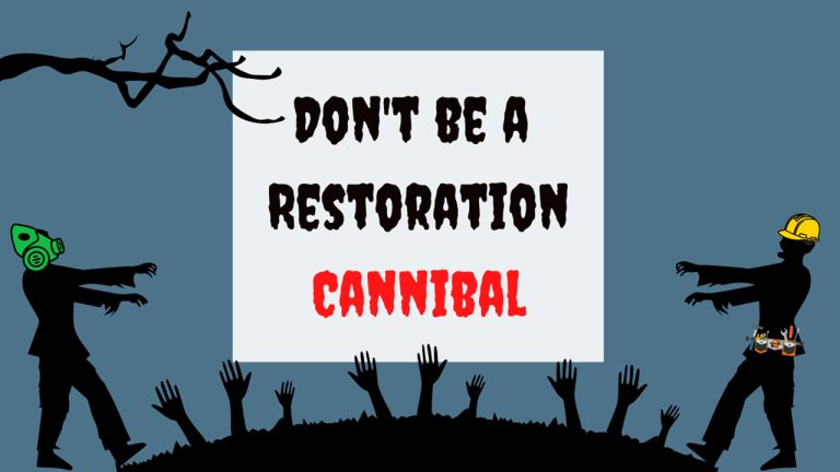 Don’t Be a Restoration Cannibal